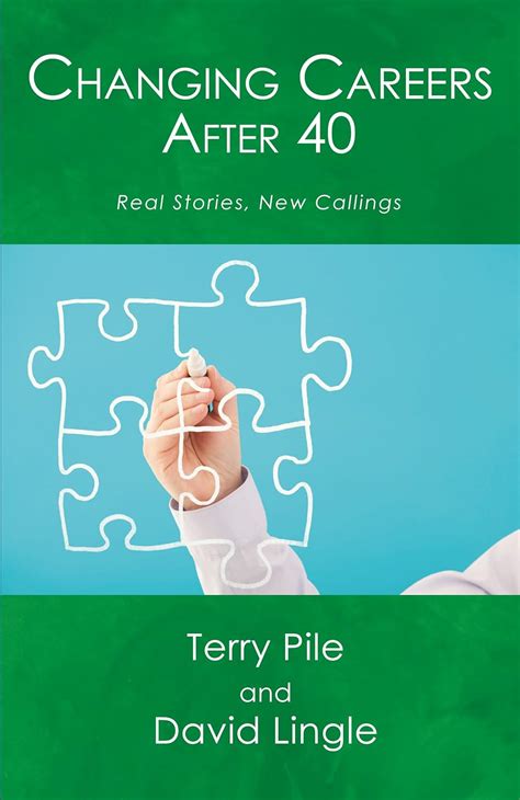 Changing Careers After 40 Real Stories New Callings Terry Pile David Lingle Terry Pile David Lingle 9781609440237 Amazon Com Books