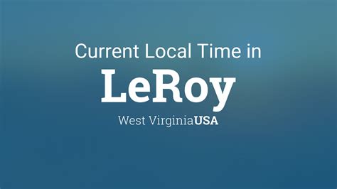 Current Local Time In Leroy West Virginia Usa Current Local Time In Leroy West Virginia Usa