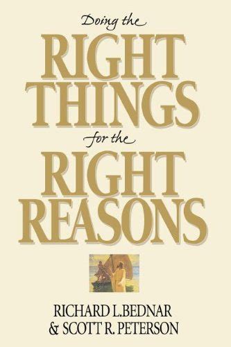 Doing The Right Things For The Right Reasons Bednar Richard L Peterson Scott R Deseret Book Doing The Right Things For The Right Reasons Bednar Richard L Peterson Scott R Deseret Book