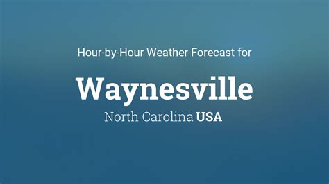 Hourly Forecast For Waynesville North Carolina Usa Hourly Forecast For Waynesville North Carolina Usa