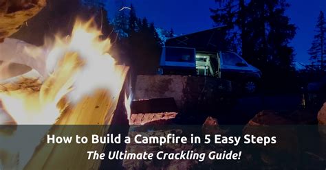 How To Build A Campfire In 5 Easy Steps The Ultimate Crackling Guide The Wise Adventurer How To Build A Campfire In 5 Easy Steps The Ultimate Crackling Guide The Wise Adventurer