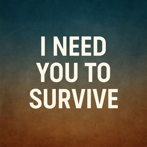 I Need You To Survive