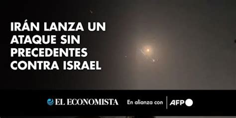 Ir N Lanza Un Ataque Sin Precedentes A Israel Con Drones Y Misiles