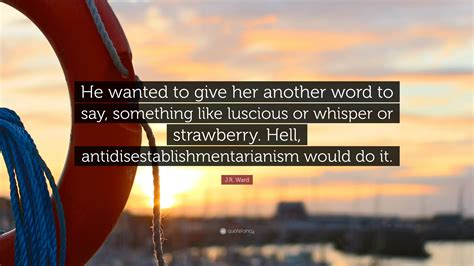 J R Ward Quote He Wanted To Give Her Another Word To Say Something J R Ward Quote He Wanted To Give Her Another Word To Say Something