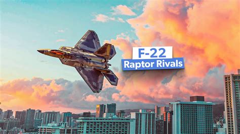 Seven Fighter Jets That Might Rival The F 22 Raptor S Air Superiority