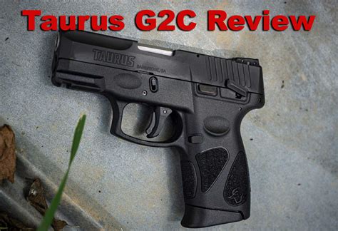 Taurus G2c Review Entry Level Ccw Potential Taurus G2c Review Entry Level Ccw Potential