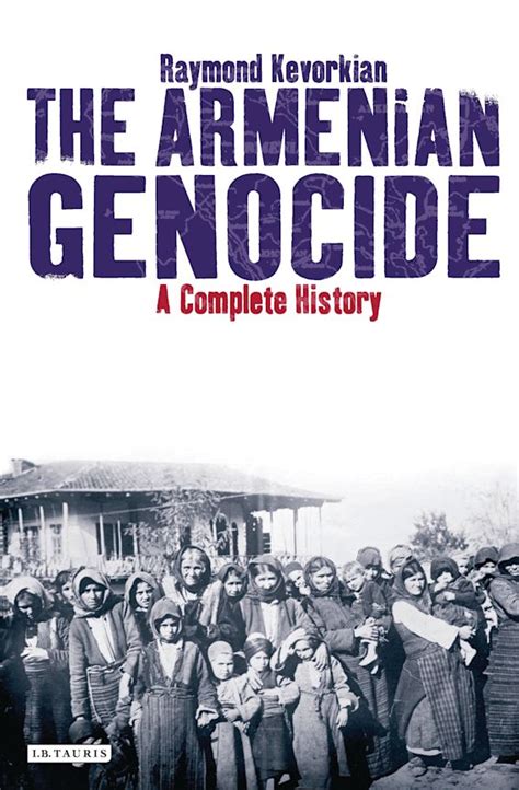 The Armenian Genocide A Complete History Raymond K Vorkian I B Tauris Bloomsbury