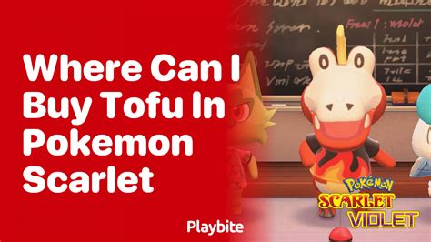 Where To Buy Tofu In Pokemon Scarlet Playbite Where To Buy Tofu In Pokemon Scarlet Playbite